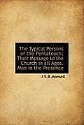 The Typical Persons of the Pentateuch; Their Message to the Church in All Ages. Man in the Presence