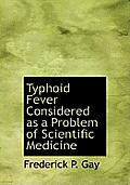 Typhoid Fever Considered as a Problem of Scientific Medicine