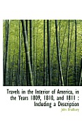Travels in the Interior of America, in the Years 1809, 1810, and 1811: Including a Description