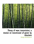 Theory of Wave Transmission; A Treatise on Transmission of Power by Vibrations