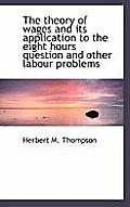 The Theory of Wages and Its Application to the Eight Hours Question and Other Labour Problems