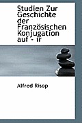 Studien Zur Geschichte Der Franzosischen Konjugation Auf - IR