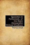 Speeches in Parliament, of the Right Honourable William Windham