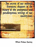 The Secrets of Our National Literature; Chapters in the History of the Anonymous and Pseudonymous Wr