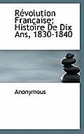 R Volution Fran Aise; Histoire de Dix ANS, 1830-1840