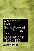 A Memoir and Genealogy of John Poore. Ten Generations: 1615-1880