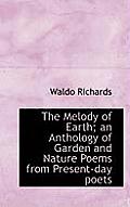 The Melody of Earth; An Anthology of Garden and Nature Poems from Present-Day Poets