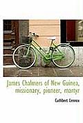 James Chalmers of New Guinea, Missionary, Pioneer, Martyr