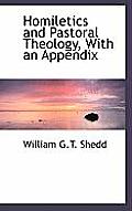 Homiletics and Pastoral Theology, with an Appendix