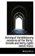 History of the Antislavery Measures of the Thirty-Seventh and Thirty-Eighth United-States