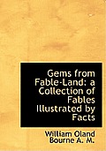 Gems from Fable-Land: A Collection of Fables Illustrated by Facts