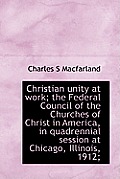 Christian Unity at Work; The Federal Council of the Churches of Christ in America, in Quadrennial Se