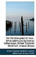 The Christian Point of View: Three Addresses by George William Knox, Arthur Cushman McGiffert, Fran