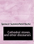 Cathedral Stones, and Other Discourses