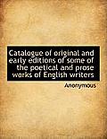 Catalogue of Original and Early Editions of Some of the Poetical and Prose Works of English Writers