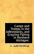 Camps and Tramps in the Adirondacks, and Grayling Fishing in Northern Michigan
