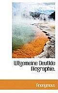 Wllgemeine Deutlde Biographie.