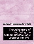 The Adventure of Life; Being the William Belden Noble Lectures for 1911