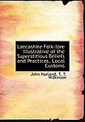 Lancashire Folk-Lore Illustrative of the Superstitious Beliefs and Practices, Local Customs