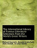 The International Library of Famous Literature Selections from the World's Great Writers