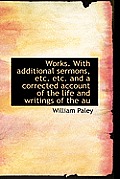 Works. with Additional Sermons, Etc. Etc. and a Corrected Account of the Life and Writings of the Au