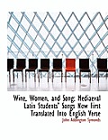 Wine, Women, and Song; Mediaeval Latin Students' Songs Now First Translated Into English Verse