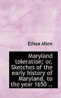 Maryland Toleration; Or, Sketches of the Early History of Maryland, to the Year 1650 ..