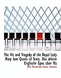 The Life and Tragedy of the Royal Lady Mary Late Queen of Scots. Das Lteste Englische Epos Ber Ma
