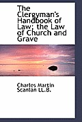 The Clergyman's Handbook of Law; The Law of Church and Grave