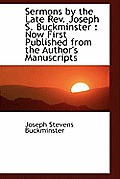 Sermons by the Late REV. Joseph S. Buckminster: Now First Published from the Author's Manuscripts