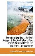 Sermons by the Late REV. Joseph S. Buckminster: Now First Published from the Author's Manuscripts
