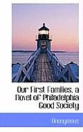 Our First Families, a Novel of Philadelphia Good Society