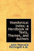 Homiletical Index; A Handbook of Texts, Themes, and Authors