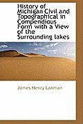 History of Michigan Civil and Topographical in Compendious Form with a View of the Surrounding Lakes