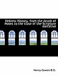 Hebrew History, from the Death of Moses to the Close of the Scripture Narrative