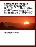 Sermons by the Late Thomas Chalmers, D.D., LL.D.: Illustrative of Different Stages in His Ministry