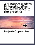 A History of Modern Philosophy. (from the Renaissance to the Present)