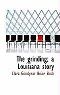 The Grinding; A Louisiana Story