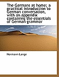 The Germans at Home; A Practical Introduction to German Conversation, with an Appendix Containing Th