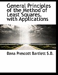 General Principles of the Method of Least Squares, with Applications