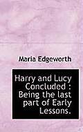 Harry and Lucy Concluded: Being the Last Part of Early Lessons.