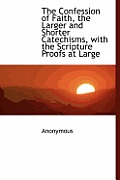 The Confession of Faith, the Larger and Shorter Catechisms, with the Scripture Proofs at Large