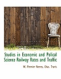 Studies in Economic and Polical Science Railway Rates and Traffic