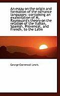 An Essay on the Origin and Formation of the Romance Languages: Containing an Examination of M. Rayno