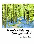 Better-World Philosophy, a Sociological Synthesis