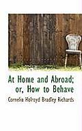 At Home and Abroad; Or, How to Behave