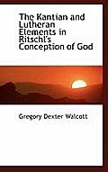 The Kantian and Lutheran Elements in Ritschl's Conception of God