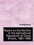 Report on the Decline in the Agricultural Population of Great Britain, 1881-1906