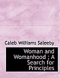 Woman and Womanhood; A Search for Principles