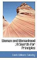 Woman and Womanhood; A Search for Principles